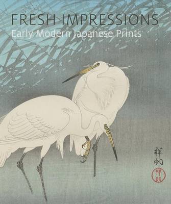 Fresh Impressions: Early Modern Japanese Prints (Hardback)