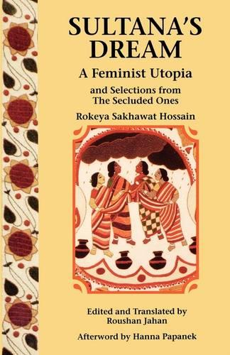 Sultana's Dream: And Selections from the Secluded Ones (Paperback)
