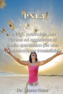Pnl3: La Pnl Potenziata Con L'Ipnosi Ed Aggiornata Al Livello Quantistico (Paperback)