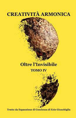 Creativit Armonica - Tomo IV - Oltre L'Invisibile (Paperback)