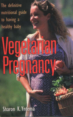 Vegetarian Pregnancy: The Definitive Nutritional Guide to Having a Healthy Baby (Paperback)