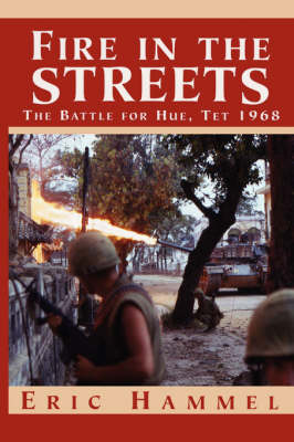 Fire in the Streets: The Battle for Hue, Tet 1968 (Paperback)