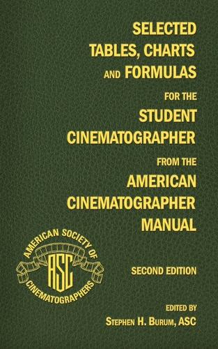 Selected Tables, Charts and Formulas for the Student Cinematographer from the American Cinematographer Manual Second Edition (Paperback)