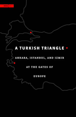 A Turkish Triangle: Ankara, Istanbul, and Izmir at the Gates of Europe - Aga Khan Program of the Graduate School of Design (Paperback)