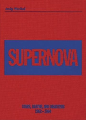 Andy Warhol - Supernova: Stars, Deaths and Disasters 1962-1964 (Hardback)
