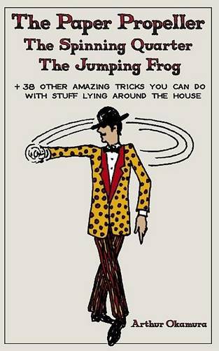 The Paper Propeller, the Jumping Frog, the Spinning Quarter (Paperback)