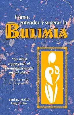 Como entender y superar la bulimia: Bulimia: A Guide to Recovery, Spanish-Language Edition (Paperback)