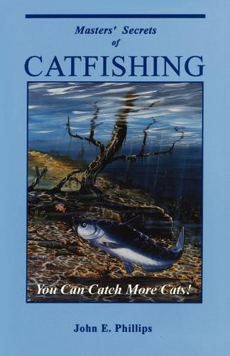 Masters' Secrets of Catfishing: You Can Catch More Cats! - Fresh Water Library (Paperback)