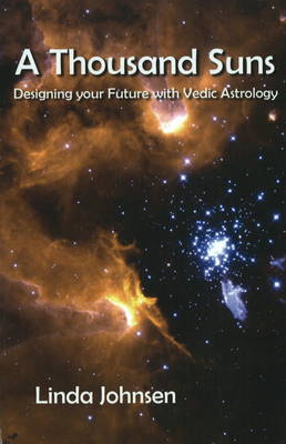Thousand Suns: Designing Your Future with Vedic Astrology (Hardback)