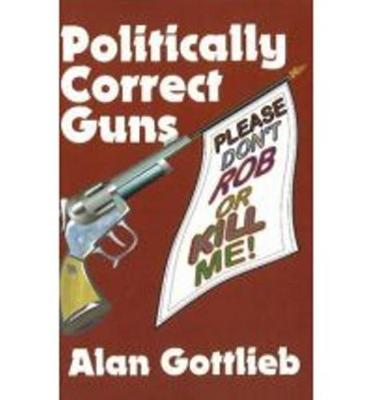 Politically Correct Guns (Paperback)