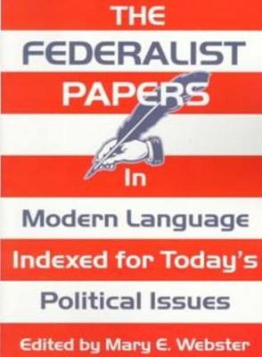 Federalist Papers In Modern Language, The: Indexed for Today's Political Issues (Paperback)