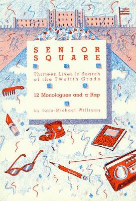 Senior Square: Thirteen Lives in Search of the Twelfth Grade: Twelve Monologues and a Rap (Paperback)