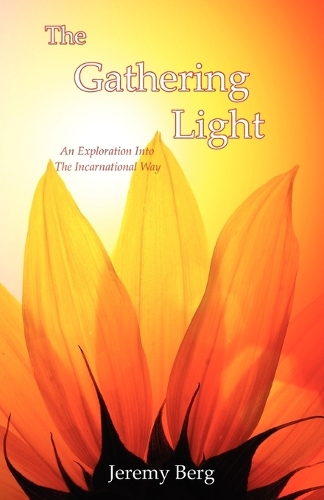 The Gathering Light: An Exploration Into The Incarnational Way (Paperback)