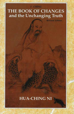 I Ching, the Book of Changes and the Unchanging Truth (Hardback)