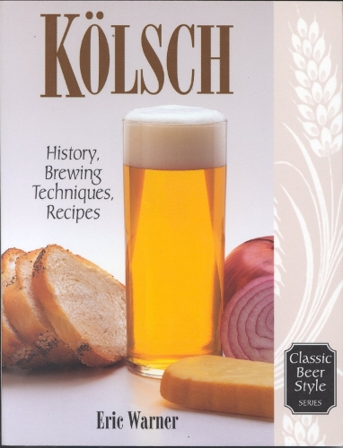 Kolsch: History, Brewing, Techniques, Recipes - Classic Beer Style v. 13 (Paperback)