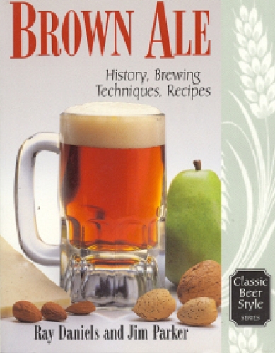 Brown Ale: History, Brewing Techniques, Recipes - Classic Beer Style v. 14 (Paperback)