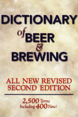 Dictionary of Beer and Brewing: 2, 500 Terms, Including 400 New! (Paperback)