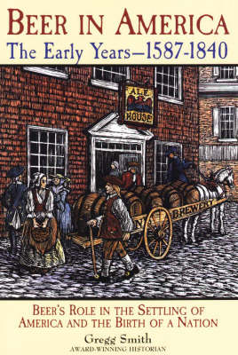 Beer in America: Beer's Role in the Settling of America and the Birth of a Nation (Paperback)