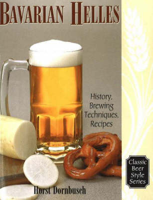 Bavarian Helles: History, Brewing Techniques, Recipes (Paperback)