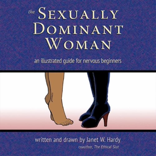 The Sexually Dominant Woman: An Illustrated Guide for Nervous Beginners (Paperback)