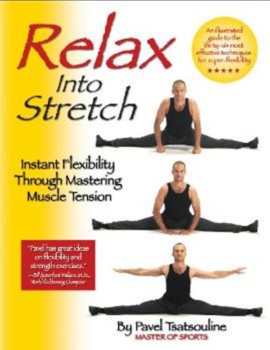 Relax into Stretch: Instant Flexibility Through Mastering Muscle Tension (Paperback)