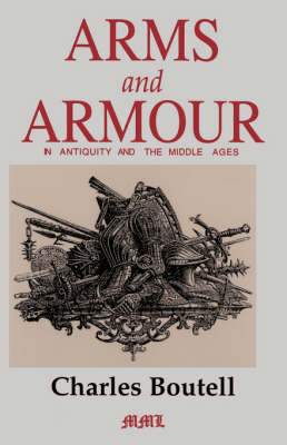 Arms And Armour In Antiquity And The Middle Ages (Paperback)