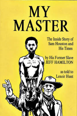My Master: The Inside Story of Sam Houston and His Times (Hardback)