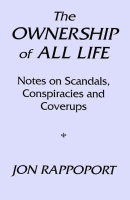 The Ownership of All Life: Notes on Scandals, Conspiracies and Coverups (Paperback)