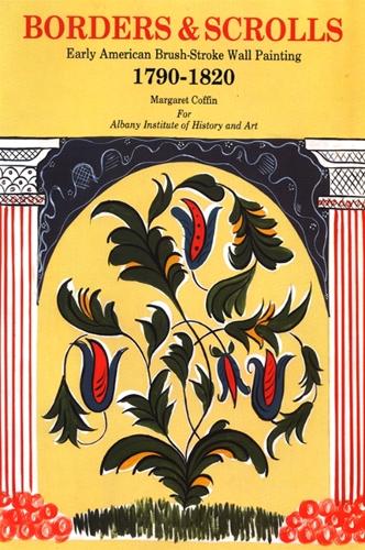 Borders and Scrolls: Early American Brush-Stroke Wall Painting, 1790-1820 - Albany Institute of History and Art (Paperback)