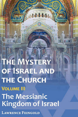 The Mystery of Israel and the Church, Vol. 3: The Messianic Kingdom of Israel (Paperback)
