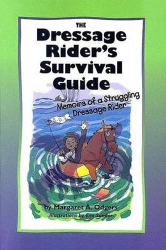 The Dressage Rider's Survival Guide: Memoirs of a Struggling Dressage Rider (Paperback)