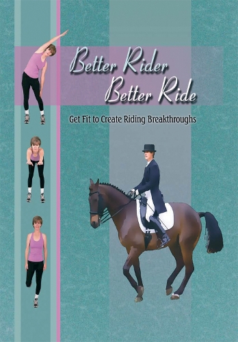 Better Rider, Better Ride: Get Fit to Create Riding Breakthroughs (Hardback)