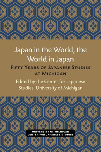 Japan in the World, the World in Japan: Fifty Years of Japanese Studies at Michigan (Paperback)