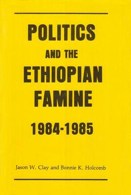 Politics and the Ethiopian Famine: 1984-1985 (Paperback)