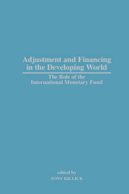 Adjustment and Financing in the Developing World: The Role of the International Monetary Fund (Hardback)
