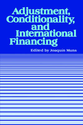 Adjustment, Conditionality, and International Financing: Papers Presented at the Seminar on ""the Role of the International Monetary Fu in the Adjustment Process"" Held in Viana Del Mar, Chile, April 5-8, 1983 (Paperback)