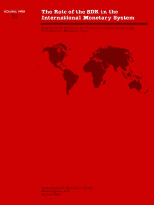 The Role of the SDR in the International Monetary System Role of the SDR in the International Monetary System : Studies by the Research and Treasurer's Departments of the International Monetary Fund: Occ - Occasional Paper (Paperback)