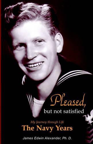 Pleased, But Not Satisfied: The Navy Years (Paperback)