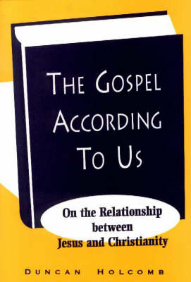 Gospel According to Us: On the Relationship Between Jesus and Christianity (Hardback)
