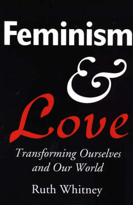 Feminism and Love: Transforming Ourselves and Our World (Hardback)