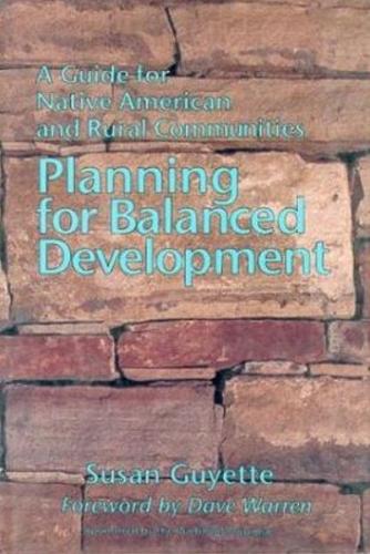 Planning for Balanced Development: A Guide for Native American & Rural Communities (Hardback)