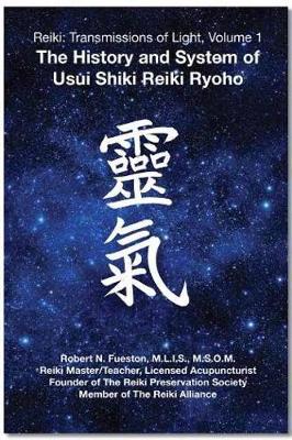Reiki: Transmissions of Light, Volume 1: The History and System of Usui Shiki Reiki Ryoho (Paperback)