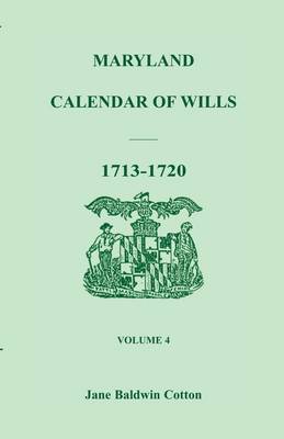 Maryland Calendar of Wills, Volume 4: 1713-1720 (Paperback)