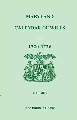 Maryland Calendar of Wills, Volume 5: 1720-1726 (Paperback)