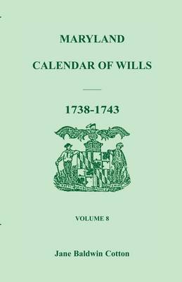 Maryland Calendar of Wills, Volume 8: 1738-1743 (Paperback)