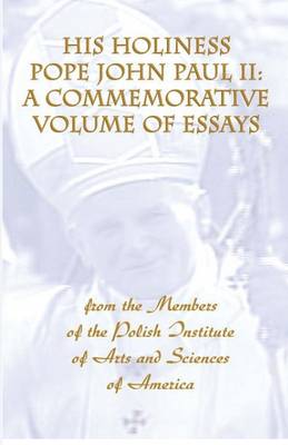 His Holiness Pope John Paul II: a Commemorative Volume of Essays from the Members of the Polish Institute of Arts and Sciences of America (Paperback)
