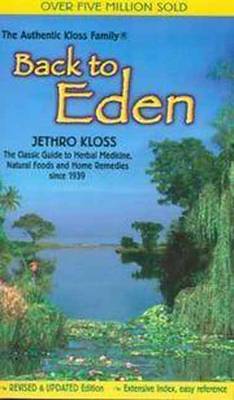 Back to Eden: Classic Guide to Herbal Medicine, Natural Food and Home Remedies Since 1939 (Paperback)
