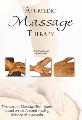 Ayurvedic Massage Therapy: Therapeutic Massage Techniques Based on the Ancient Healing Science of Ayurveda (Paperback)