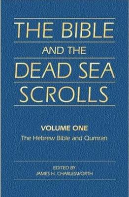 The The Bible and the Dead Sea Scrolls: Bible & the Dead Sea Scrolls, Volume 1 Hebrew Bible (Old Testament) and Qumran v. 1 (Hardback)