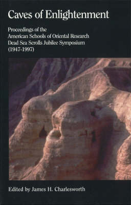 Caves of Enlightenment: Proceedings of the American Schools of Oriental Research Dead Sea Scrolls Jubilee Symposium (1947-1997) (Paperback)